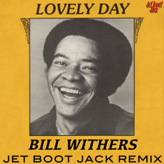 Bill Withers - Lovely Day (Jet Boot Jack Remix) DOWNLOAD!