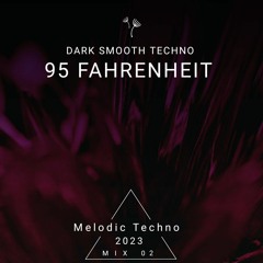 Dark Smooth Techno - 95 FAHRENHEIT MIX 02