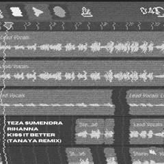 Teza Sumendra x Rihanna - Kiss It Better (Tanaya Remix)