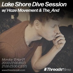 Lake Shore Dive 03: The_And & Haze Boys @ threadsradio.com 2021