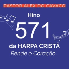 Hino 571 Da Harpa Cristã Rende o Coração