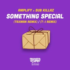 Amplify & Sub Killaz - Something Special ( Taxman Remix )