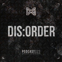 Under Division Podcast #23 - Dis:order