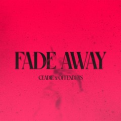 CEADIE, OFFENDERS - FADE AWAY [FREE DOWNLOAD]