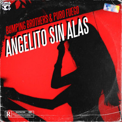 Bumping Brothers & Puro Fuego - Angelito Sin Alas (3º Ani) (PROMO).mp3