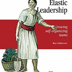 [Free] PDF 💏 Elastic Leadership: Growing self-organizing teams by  Roy Osherove EPUB