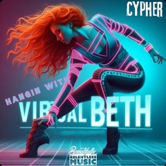 Hangin with Virtual Beth- Cypher (Live set)