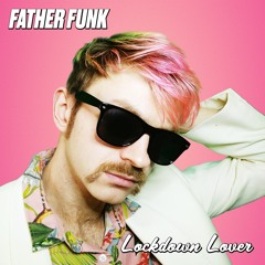 Father Funk - Lockdown Lover (OUT NOW!)