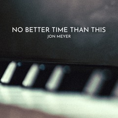 No Better Time Than This