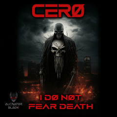 Cerø - I Do Not Fear Death (Original Mix)