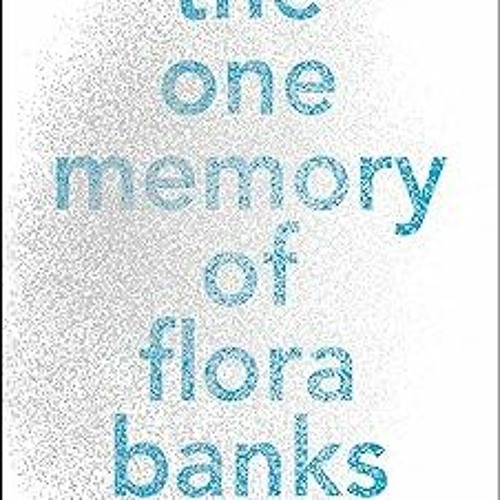 Listen to playlists featuring [Full Book] The One Memory of Flora Banks ...