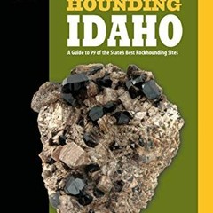 ( Gjk ) Rockhounding Idaho: A Guide to 99 of the State's Best Rockhounding Sites (Rockhounding Serie