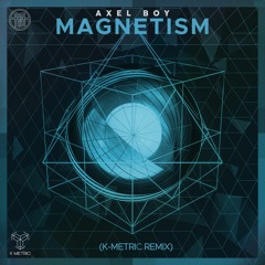 Axel Boy - Magnetism (K-Metric Remix) -->FREE DL<--