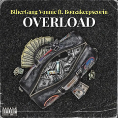 BtherGang Vonnie - Overload ft. Boozakeepscorin