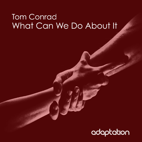 Tom Conrad - What Can We Do About It (Original Mix)