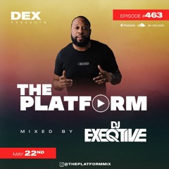 The Platform 463 Feat. Exeqtive @DJExeqtive