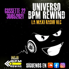 UNIVERSO BPM REWIND Cassette 22 - 30/05/21 - LA MAXI RADIO -