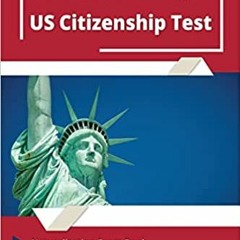 Download❤️eBook✔ US Citizenship Test Study Guide 2022 and 2023: Naturalization Exam Book for all 100