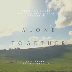 Alone Together (Featuring Alan T Charly) From the Heart Written Freestyles, Volume V