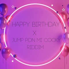 Happy Birthday X Jump Pon Mi Cocky Riddim | @djhilly
