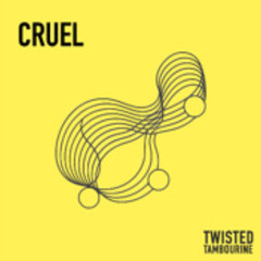CRUEL  (Twisted Tambourine Mix)