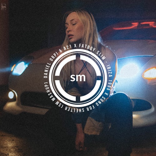 Daniel Orpi & A21 x Fatboy Slim - Ibiza 1995 x Song For Shelter (SM Mashup)