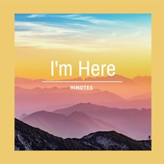 HIN0TES - I'm Here