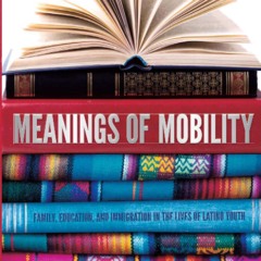 Read_ Meanings of Mobility: Family, Education, and Immigration in the Lives of