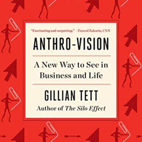 [VIEW] EPUB 💌 Anthro-Vision: A New Way to See in Business and Life by  Gillian Tett