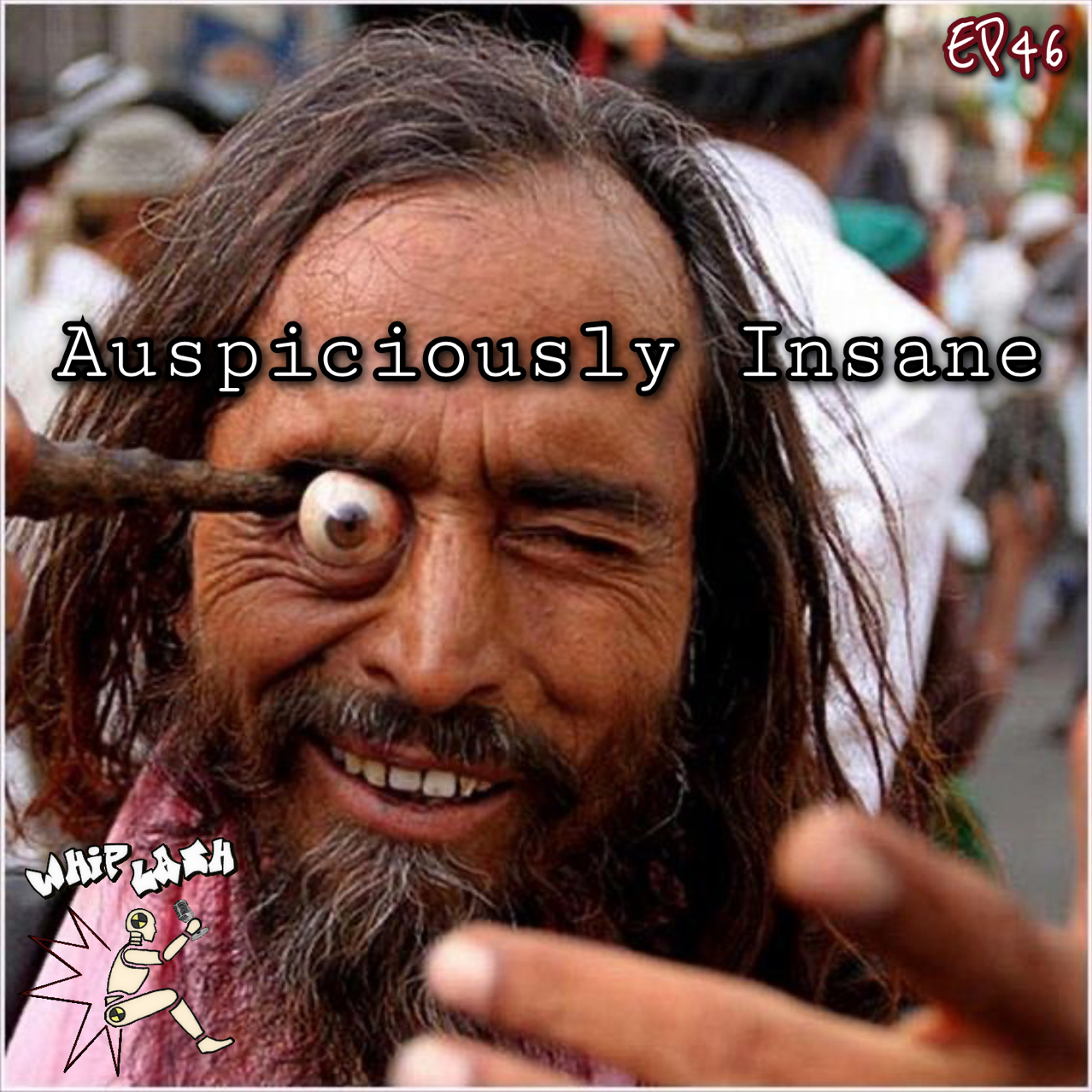 EP46: Auspiciously Insane EP46: Auspiciously Insane