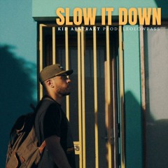 Kid Abstrakt - Slow Down (prod. Leo Low Pass)