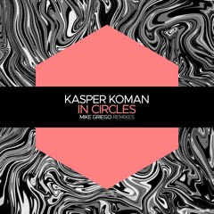 Kasper Koman - In Circles (Mike Griego 'Deep' Remix)