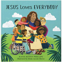Read KINDLE 🎯 Jesus Loves Everybody by  Katie Kenny Phillips &  Mieke van der Merwe