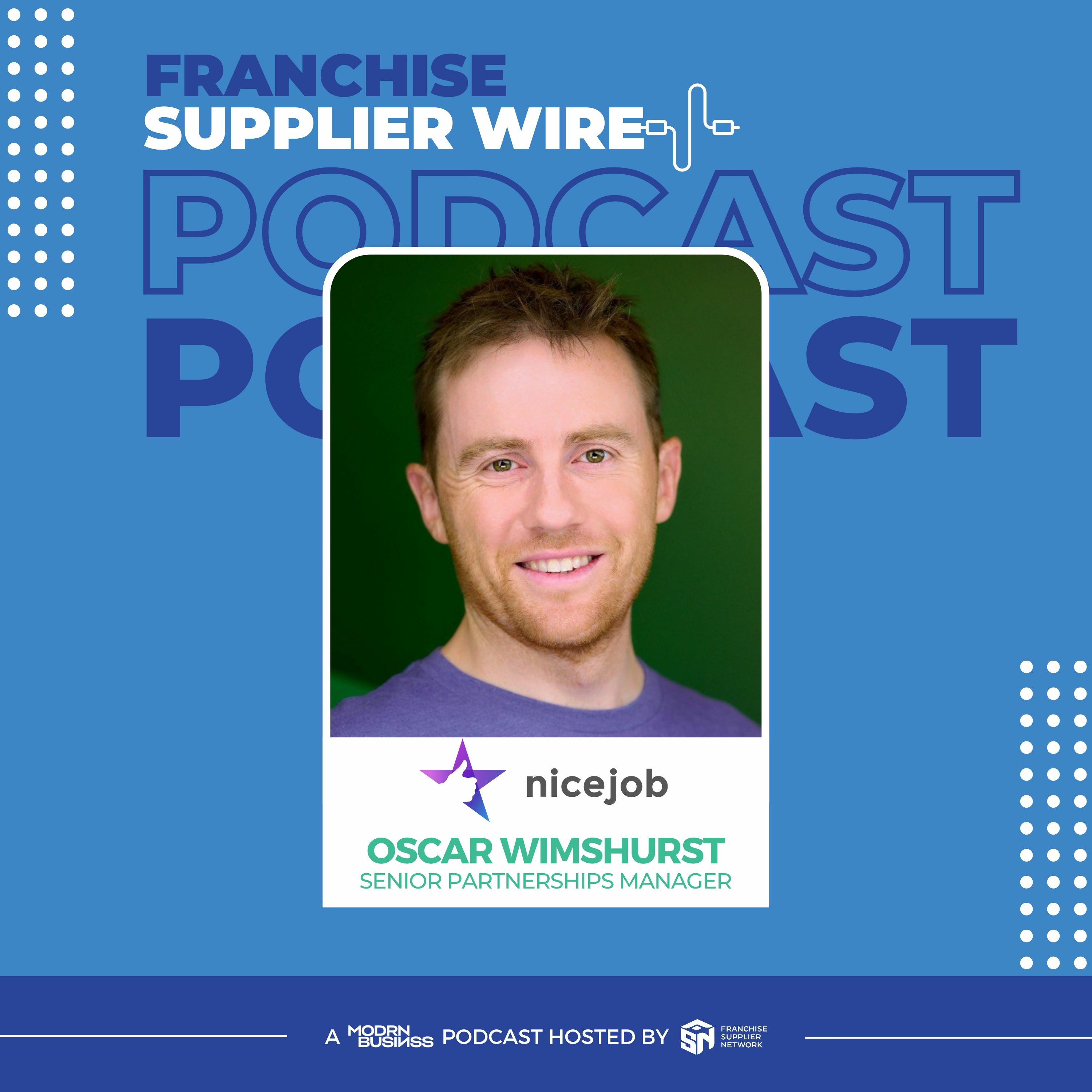 Supplier Wire 035: Driving Franchisee Reviews & Revenue with Oscar Wimshurst of NiceJob