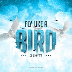 G-Shytt - Fly Like A Bird