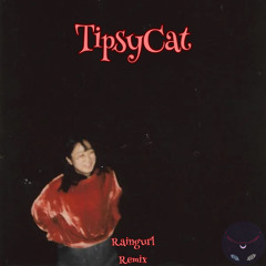 Tipsy Cat - Rain Gurl Remix (Free DL)
