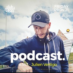 Club Mood Vibes Podcast #347 ─ Julien Vertigo
