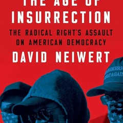 free read✔ The Age of Insurrection: The Radical Rights Assault on American Democracy