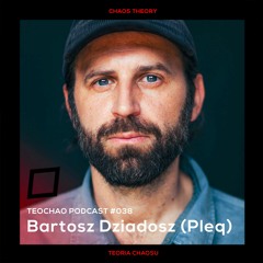 TEOCHAO PODCAST #038 - Bartosz Dziadosz (Pleq)