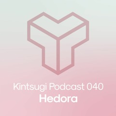 Kintsugi Podcast 040 - Hedora