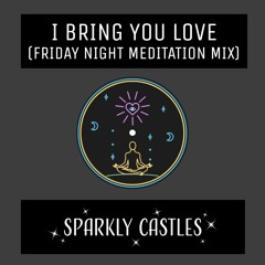 I bring you love (Friday night meditation mix)