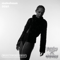 makahaun / Bitches X Witches Podcast 0061