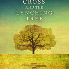 [Download] KINDLE ✏️ The Cross and the Lynching Tree by  James H. Cone [EBOOK EPUB KI