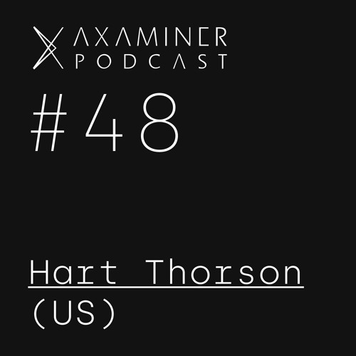 Axaminer Podcast 048 - Hart Thorson ( US )