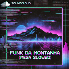 Funk Da Montanha (Mega Slowed)