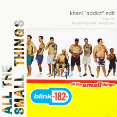 All The Small Things | Khani "Addict" Edit - Blink 182 x Jeonghyeon