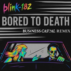 Blink-182 - Bored To Death (Business Casual Remix)