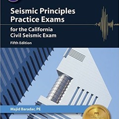 Read [EBOOK EPUB KINDLE PDF] Seismic Principles Practice Exams for the California Civ