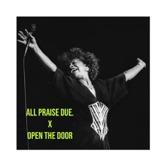 all praise due. x open the door