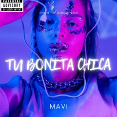 Tu Bonita Chica (feat. MAVi & Mavenn)(Prod. by Don Devon)